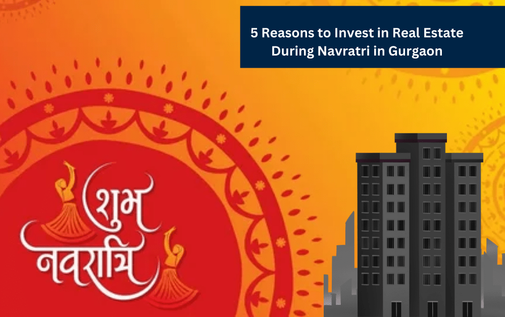 5 Reasons to Invest in Real Estate During Navratri in Gurgaon