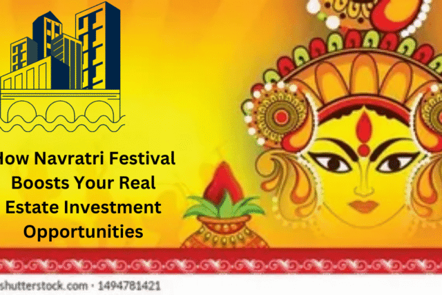 How Navratri Festival Boosts Your Real Estate Investment Opportunities