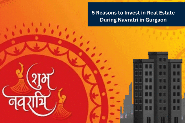 5 Reasons to Invest in Real Estate During Navratri in Gurgaon