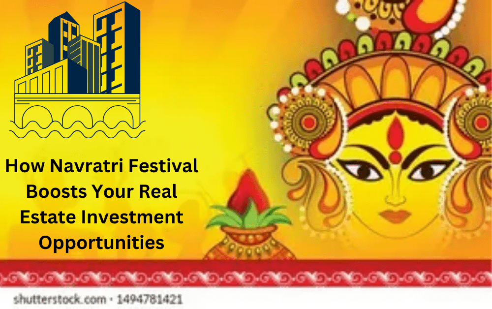 How Navratri Festival Boosts Your Real Estate Investment Opportunities